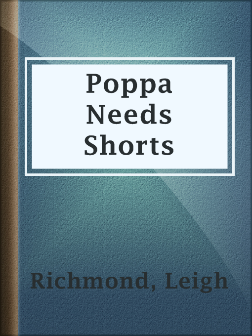 Title details for Poppa Needs Shorts by Leigh Richmond - Available